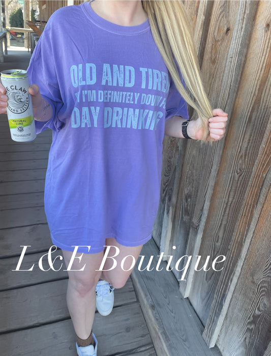 Old and tired but I’m definitely down for day drinking tee